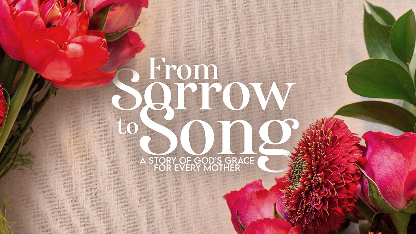 From Sorrow to Song, A Story of God's Grace for Every Mother